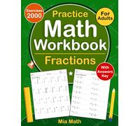 Fractions Workbook For Adults With Addition, Subtraction, Multiplication, Division: Fractions Daily Math Practice Workbook For Adults With 2000 ... Activity Worksheets For Adults (100 Pages )