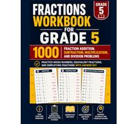 Fractions Workbook for Grade 5: 1000 Fraction Addition, Subtraction, Multiplication, and Division Problems With Answer Key | Practice Mixed Numbers, Equivalent Fractions, and Simplifying Fractions