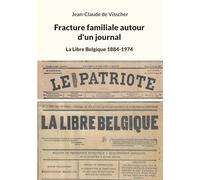 Fracture familiale autour d'un journal: La Libre Belgique 1884-1974