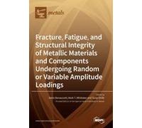 Fracture, Fatigue, And Structural Integrity Of Metallic Materials And Components Undergoing Random Or Variable Amplitude Loadings