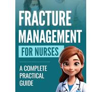 Fracture Management for Nurses: A Complete Practical Guide