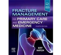 Fracture Management for Primary Care and Emergency Medicine by Hatch & Robert L. Professor & Department of Community Health and Family Medicine & Universi Hatch Robert L. Professor Department of Commu