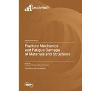 Fracture Mechanics And Fatigue Damage Of Materials And Structures