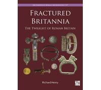 Fractured Britannia: The Twilight of Roman Britain