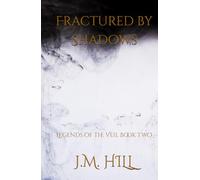 Fractured by Shadows: A Dark Romantic Fantasy of Shadow, Destiny, and the Fae Bond (Legends of the Veil Book Two)