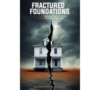 FRACTURED FOUNDATIONS: How Historical Events Silenced the Nation-and the Path to a New Golden Age