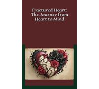 Fractured Heart: The Journey from Heart to Mind