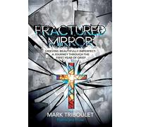 Fractured Mirror Grieving Beautifully Imperfect: A Journey Through the First Year of Grief