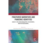 Fractured Narratives and Pandemic Identities: COVID-19, the (Post)Apocalyptic, the Dystopic, and the Postcolonial