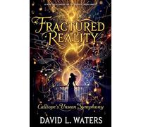 "Fractured Reality: Calliope's Unseen Symphony"