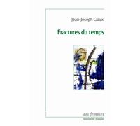 Fractures du temps - Jean-Joseph Goux - Des Femmes - Antoinette Fouque - broché - Essai