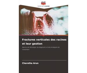 Fractures verticales des racines et leur gestion: Aperçu de l'étiologie, du diagnostic et des stratégies de traitement