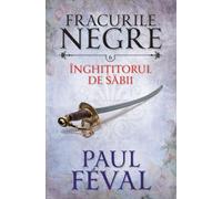 Fracurile Negre Vol. 6: Inghititorul de sabii - Paul Feval, Editie in limba romana