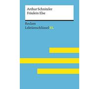 Fräulein Else von Arthur Schnitzler: Lektüreschlüssel mit Inhaltsangabe, Interpretation, Prüfungsaufgaben mit Lösungen, Lernglossar. (Reclam Lektüreschlüssel XL)