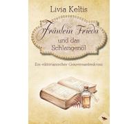 Fräulein Frieda und das Schlangenöl: Ein viktorianischer Gouvernantenkrimi