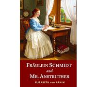 Fräulein Schmidt and Mr. Anstruther: Being the Letters of an Independent Woman | The 1907 Edwardian Classic Weaving Romance and Wit