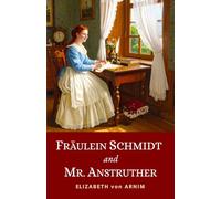 Fräulein Schmidt and Mr. Anstruther: Being the Letters of an Independent Woman | The 1907 Edwardian Classic Weaving Romance and Wit