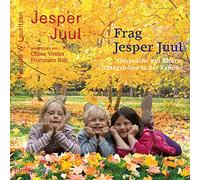 Frag Jesper Juul - Gespräche mit Eltern: Alltagsleben in der Familie