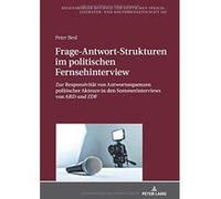 Frage-Antwort-Strukturen Im Politischen Fernsehinterview: Zur Responsivitaet Von Antwortsequenzen Politischer Akteure in Den Sommerinterviews Von Ard ... Zur Deutschen Sprach-, Literatur- Und) - [Vers