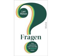 Fragen Eine unterschätzte Kraft in einer Welt, die Antworten fordert | Durch Fragen Aufmerksamkeit steuern, Entscheidungen verbessern und Beziehungen vertiefen - Lani Watson - Piper ebooks - ebook (eP