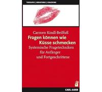 Fragen können wie Küsse schmecken: Systemische Fragetechniken für Anfänger und Fortgeschrittene
