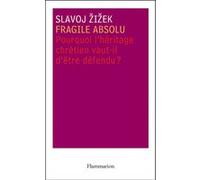 Slavoj Zizek – Fragile absolu : Pourquoi l'héritage chrétien vaut-il d'être défendu ? – Broché