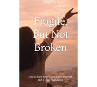 Fragile, But Not Broken: How to Turn Your Wounds into Strength