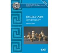 Fragile Gods: Pipeclay figurines and related objects in Roman Britain