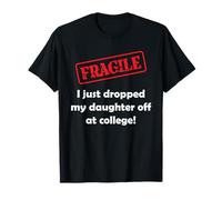 Fragile I Drop My Daughter Off at College Proud Parent T-Shirt