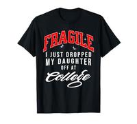 Fragile I Just Drop My Daughter Off at College Emotional T-Shirt