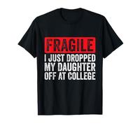 Fragile I Just Drop My Daughter Off at College T-Shirt