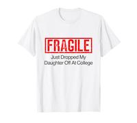 Fragile I Just Drop My Daughter Off at College T-Shirt