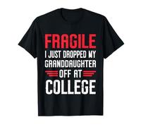 Fragile I Just Drop My Granddaughter Off at College T-Shirt