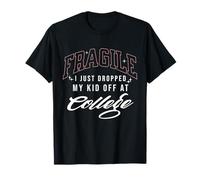Fragile I Just Drop My Kid Off at College Emotional T-Shirt