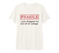 Fragile I Just Drop My Kid Off At College Parents T-Shirt Haut de Gamme