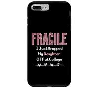 Fragile I Just Dropped My Daughter Off at College Parents Coque pour iPhone 7 Plus/8 Plus