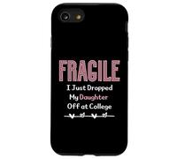 Fragile I Just Dropped My Daughter Off at College Parents Coque pour iPhone SE (2020) / 7/8
