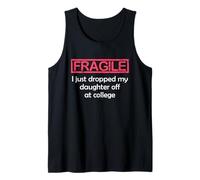 Fragile I Just Dropped My Daughter Off at College Parents Débardeur