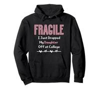Fragile I Just Dropped My Daughter Off at College Parents Sweat à Capuche