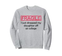 Fragile I Just Dropped My Daughter Off at College Parents Sweatshirt