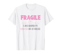 Fragile I Just Dropped My Daughter Off at College Parents T-Shirt