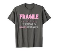Fragile I Just Dropped My Daughter Off at College Parents T-Shirt