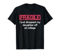Fragile I Just Dropped My Daughter Off at College Parents T-Shirt