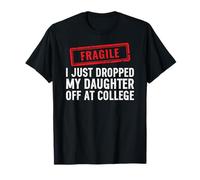 Fragile I Just Dropped My Daughter Off at College T-Shirt