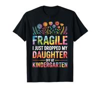 Fragile I Just Dropped My Daughter Off at Kindergarten T-Shirt