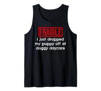 Fragile I Just Dropped My Puppy Off Doggy Garderie Débardeur