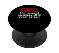 Fragile I Just Dropped My Puppy Off Doggy Garderie PopSockets PopGrip Adhésif