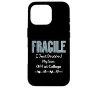 Fragile I Just Dropped My Son Off at College Parents Coque pour iPhone 16 Pro