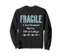 Fragile I Just Dropped My Son Off at College Parents Sweatshirt