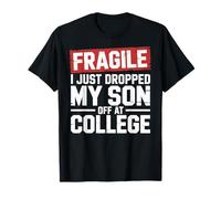 Fragile I Just Dropped My Son Off at College T-Shirt